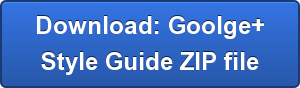 Download: Goolge+ Style Guide ZIP file